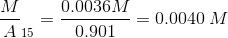 M A 15 0.0036M -= 0.0040 M 0.901