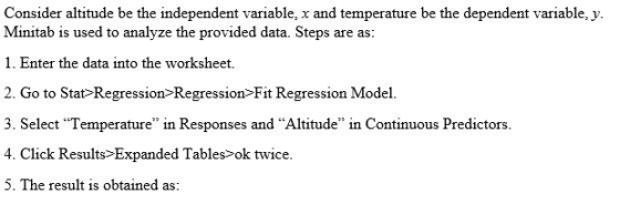 Consider altitude be the independent variable, x and temperature be the dependent variable, y. Minitab is used to analyze the