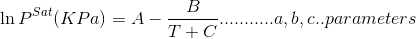 \ln P^{Sat}(KPa)=A-\frac{B}{T+C}........... a,b,c ..parameters