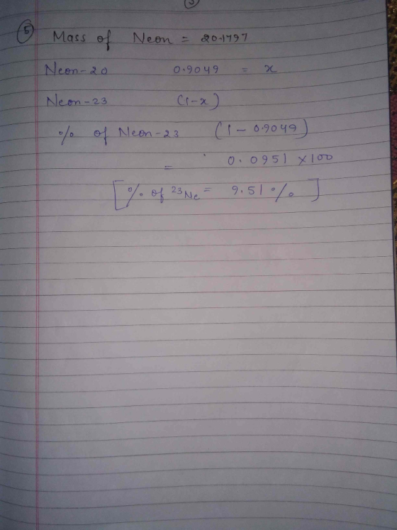 Mass of Neon = 20.1997 Neon-20 0 .9049 = x Neon-23 Cr-x) % of Neon-23 (1 - 0.9049) 0.0951 X 100 % of 23 Ne= 9.51% J