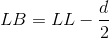 LB = LL - \frac{d}{2}