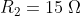 R_{2}=15\;\Omega
