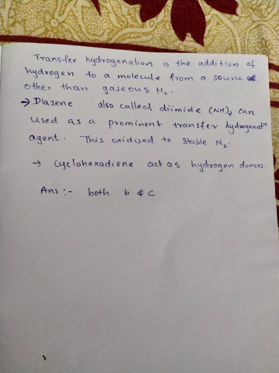 Transfer hydrogenation is the addition of hydrogen to a molecule from a source of other than gaseous H₂ Diazene also called d