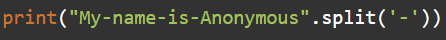 print(My-name-is-Anonymous.split(-)).