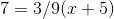 {7} = 3/9 (x+5)