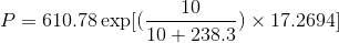 10 P = 610.78 exp[(T,2383 ) × 17.2694