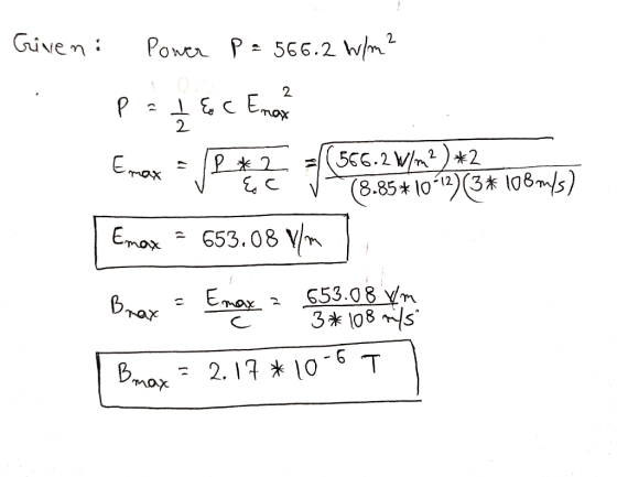 Given: Power P = 566.2 W/m2 P = I & C Emel Emax - Ventes y Se Emax = 653.08 V/m Brax - Emay $5.08 24734 108made) Bmax = 2.17
