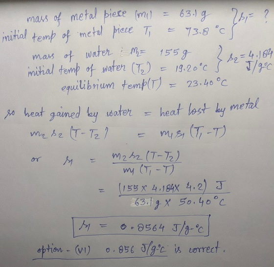 9 mass of metal piece (mil = 63 g r ? initial temp of metal piece T = 73.8°c mass of water i M= 155g 2 =4.184 initial temp of
