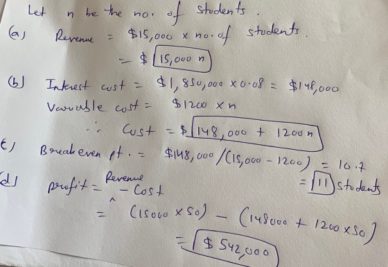 Let n be the nor of laj 5J students Revenue = $15,000 & nou no. of students $ 15,oou n Interest cost - $1,850,000 x 0.08 = $1