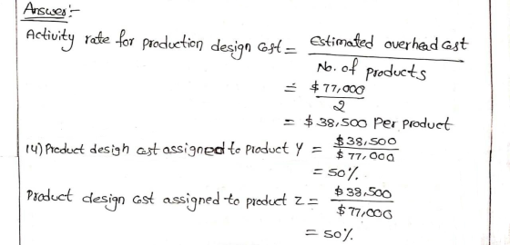 Arswes- Estimated overhead Gest Activity rate for production design Gst= No. of products - $77,000 - $ 38,500 Per product $38