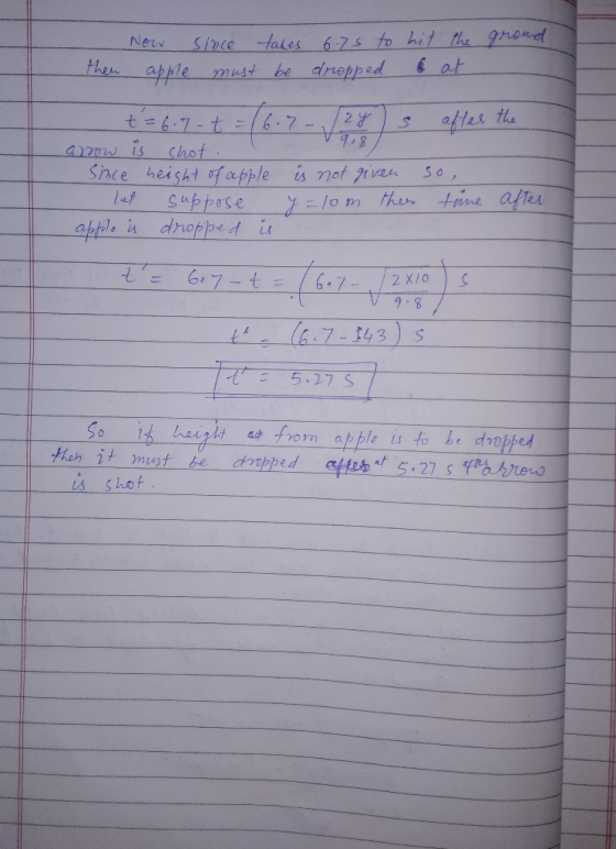 ground - then NOW apple since takes 6.75 to hit the must be dropped at after the - t = 6.7 t = 16 7 /24 s arrow is shot . Sin