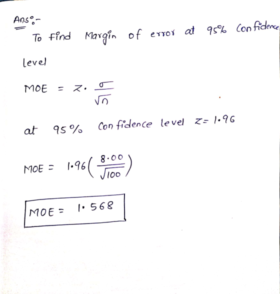 Ansor To find Margin of error at 95% confidence level MOE = z 519 at 95% Confidence level z=1.96 MOE = 1.96( sio MOE = = 1.56