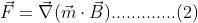 \vec{F}=\vec{\nabla}( \vec{m}\cdot \vec{B}).............(2)