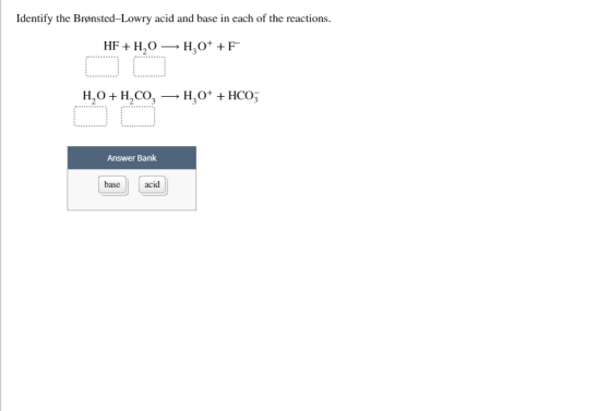 Identify the Brønsted-Lowry acid and base in each of the reactions Answer Bank base acid