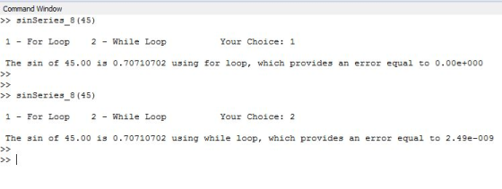 Command Window >sinSeries_8 (45) 1 For Loop 2 While Loop The sin of 45.00 is 0.70710702 using for loop, which provides an err