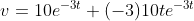 v=10e^{-3t}+(-3)10te^{-3t}