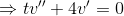 \Rightarrow tv''+4v'=0