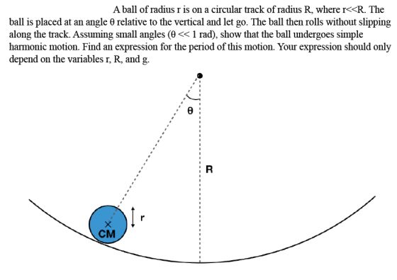 A ball of radius r is on a circular track of radius R, where r<<R. The ball is placed at an angle o relative to the vertical