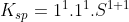 K_{sp} = 1^{1}.1^{1}.S^{1+1}