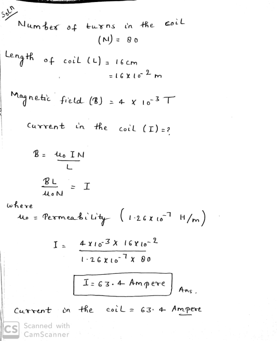 Sohn Number of 7709 in the turns (-1) = 80 Length of coil (L) = 16cm =16*10-2m magnetic field (B) = 4 x 10-3 T Current in the