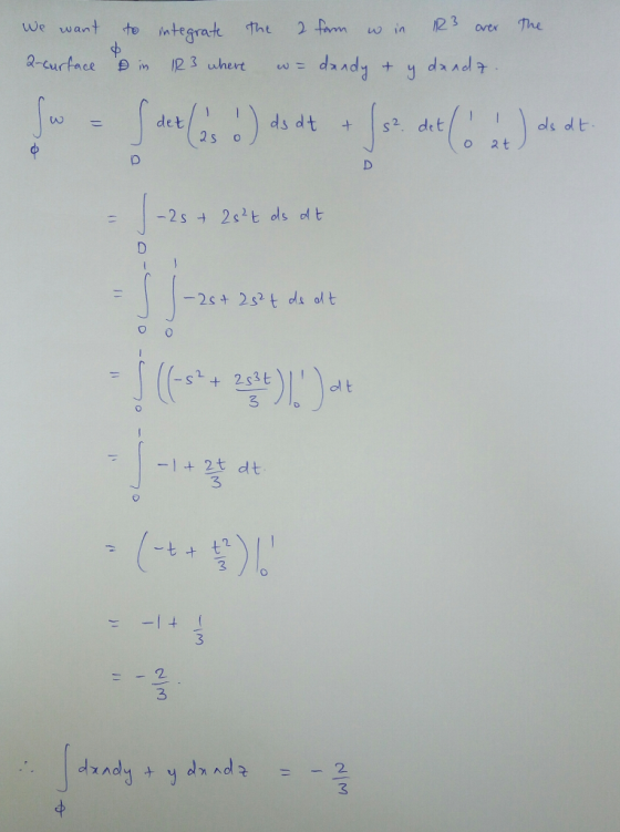 integrate the 2 form w in 123 over the We want 2-surface to in IR 3 where ndz. dsdt & s² det(1 dsdt (as o lo 24 - 2s+ 2s²t d