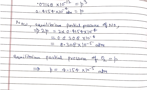 *07168 x10-12.563 0.4154 x10 am =p 4 voco Equilibrium partial pressure of No, > 20 = 2x0.4154X16-4 = 0.68 308 X10-4 = 8o308x1