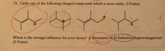 15. Circle one of the following charged compounds which is most stable. (3 Points) Which is the stronger influence for your c