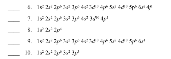6. 1s 2s 2p 3s2 3p6 4s2 3d10 4p6 582 4d10 5p6 652 44 7. 1s 2s 2p 3s2 3p6 4.s2 3d1° 4pl 8. 1s 2s 2p4 9. 1s 2s2 2p 3s2 3pº 4s2