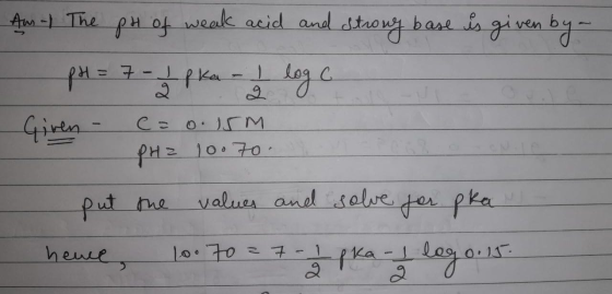 Am - The pH of weak acid and strong base is given by - pr 7 - 1 pka - I lege Given - PH? values and solve for pka C= o. ISM 1