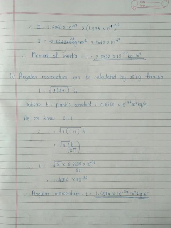 Date Page L 1,6266 X 10-27 x (1275 X1000) 2 2. bd4 4.210kg-mol 2,6442 x 10-17 Moment of inertia -47 2. I = 2.6442 x 10 b) Ang