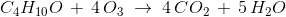 C_4H_{10}O\,+\, 4\,O_3\; \rightarrow\; 4\,CO_2\,+\,5\,H_2O