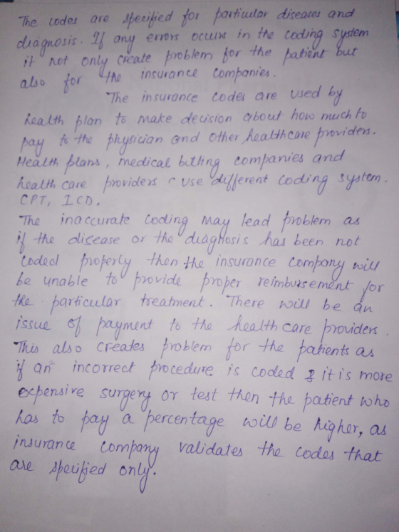 The coder are speeihed for pautuutar dieates and clia mosis. 1 any eos ocux in the toding sydem not only create problem for the pationt but abe for mrwane Conpanie The in surance tode are used b kea lth plan to make deusion about how much to the physiian and other heatthcae Health blans , mectical battinacompanies and health care providles use lfereat coding system CPT, LCD, The ina ccurate Cooding may lead oblem as il -the olicease or the diaghosis has been not todel reey then the insurance Compony wiur e unable toprovide proper reimburement for the particular treatment . There wil be au Ssuns Thi also creates problem for he fsrue pay ment to the health care brovider idlers pahents a an incorrect枷cedure is coded tis more ensive surgery or test thon the patientん percentage hol.U behoh or, as inuurante company validates the codos that has to AM 사euked only .