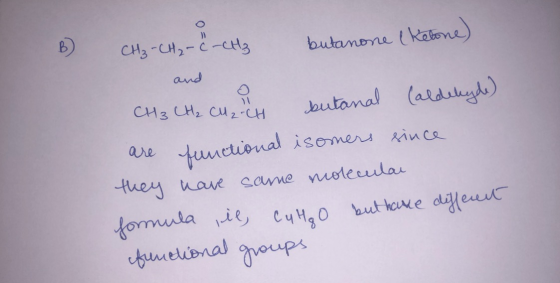CH₃ -CH₂-C-CH₂ butanone (ketone) CH3 CH₂ CUZICH butanal Caldehyde) are functional isomers since they have some molecular form