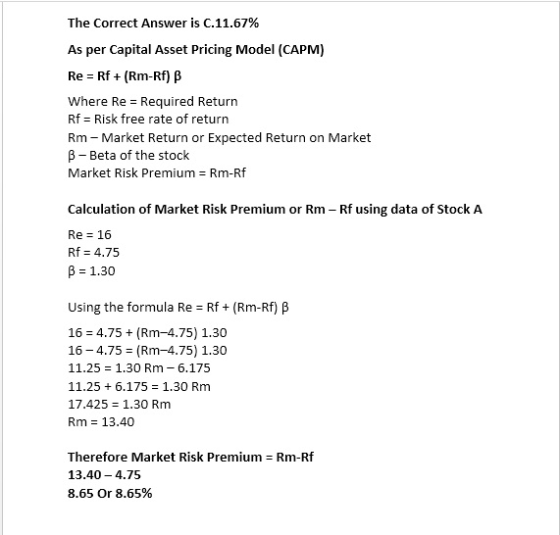 The Correct Answer is C. 11.67% As per Capital Asset Pricing Model (CAPM) Re-Rf + (Rm-Rf) β where Re = Required Return Rf = R