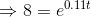 \Rightarrow 8=e^{0.11t}