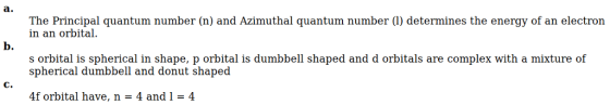 a. The Principal quantum number (n) and Azimuthal quantum number (1) determines the energy of an electron in an orbital b. s