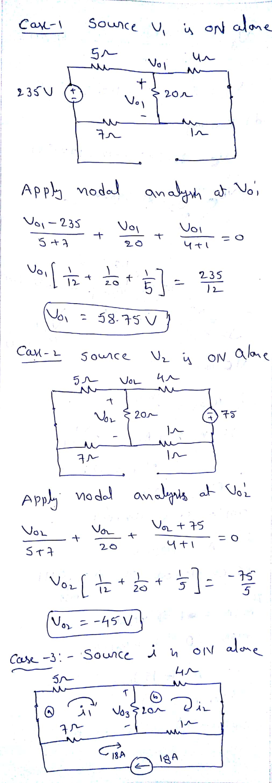 Case-I Source U is on alone . Voi un st bon 2350 5 235 V ( x 2200 7r Apply nodal analym at Voi Voi Vol Vol-235 - 5+7 t 20 uti