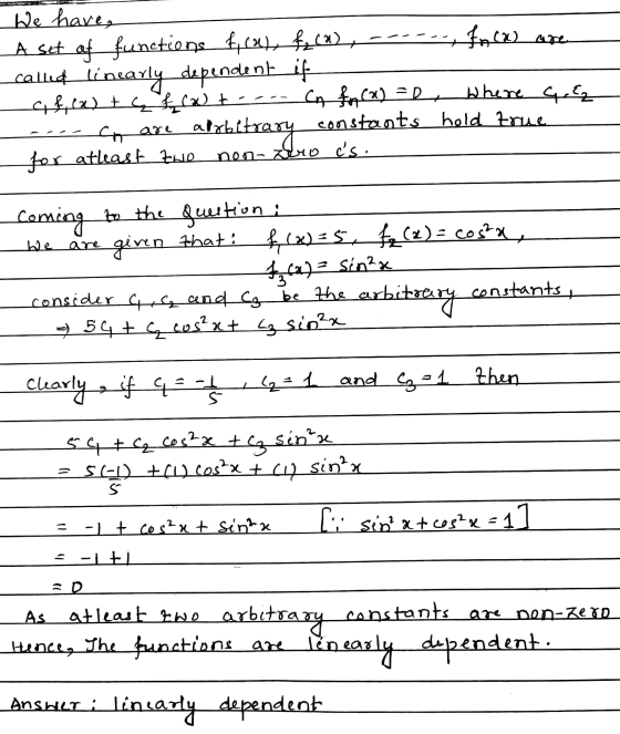We have, A set of functions f(x), f(a), --- , fn(a) are called linearly dependent if af, (x) te f (x) toro cn f(x) = 0 Where