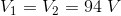 V_{1} = V_{2} = 94 \ V