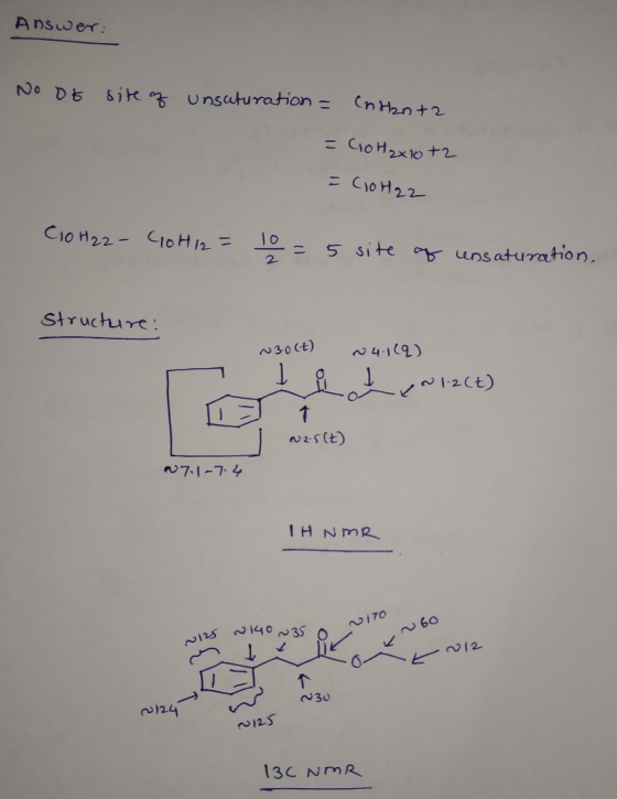 Answer: No or site of unsaturation - Enranta = Co H₂x10+2 = C10H22 C10H₂2 - GoH12 = 10 = 5 site of unsaturation, structure: ~