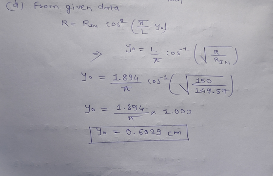 (d) From given data R= RIN cose (I y.) Yo = cosa R RIN yo = 1.894 cos 150 149,57 Yo = 1.894 x 1.000 ㅆ Yo = 0.6029 cm