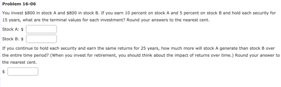 Problem 16-06 You invest $800 in stock A and $800 in stock B. If you earn 10 percent on stock A and 5 percent on stock B and