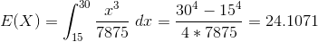 E(X )= \int_{15}^{30}\frac{x^3}{7875} \ dx = \frac{30^4 - 15^4}{4*7875} = 24.1071
