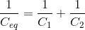 \frac{1}{C_{eq}}= \frac{1}{C_1}+\frac{1}{C_2}