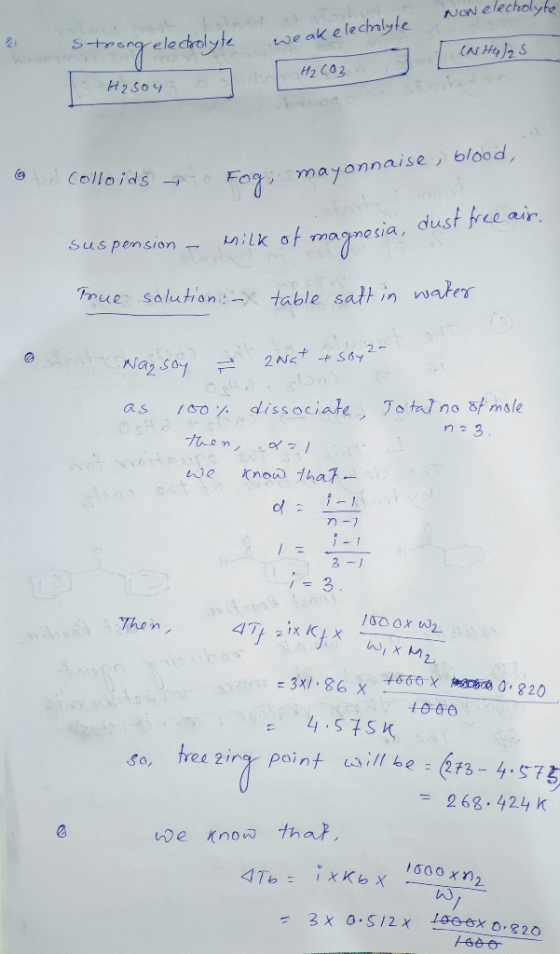 Now elecholyte strong electrolyte weak ele. Catelas 7 H₂CO3 I H2SO4 & colloids - 1. Fog, mayonnaise, blood, Fog, mayonn suspe