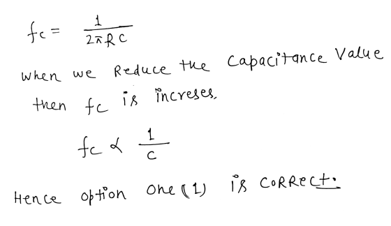 1 for me 2a RC value When we Reduce the capacitance is increses, then fc 1 fca نام۔ С. is CoRRecto Hence option one (1)
