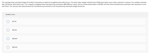 The manufacturing overhead budget at Franklyn Corporation is based on budgeted direct labor-hours. The direct labor budget in