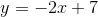 y=-2x+7
