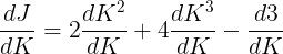 \large \frac{dJ}{dK} =2 \frac{dK^2}{dK} + 4\frac{dK^3}{dK} - \frac{d 3}{dK}