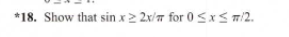 *18. Show that sin x 22x/for 0 SXS 7/2.